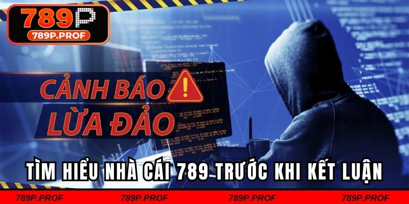 Tìm hiểu về nhà cái 789p trước khi đưa ra kết luận