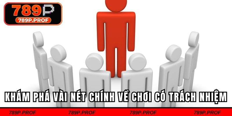 Khám phá vài nét chính về chơi có trách nhiệm