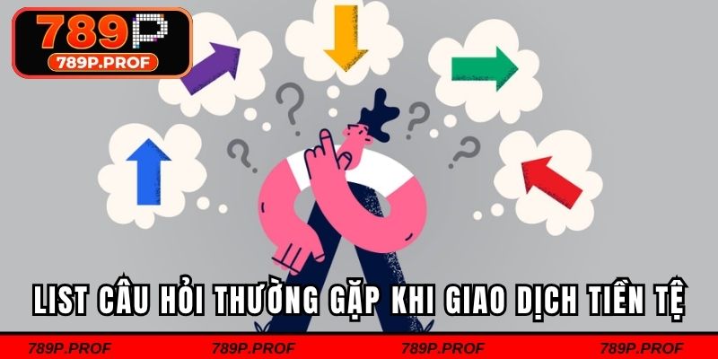 List câu hỏi thường gặp khi giao dịch tiền tệ
