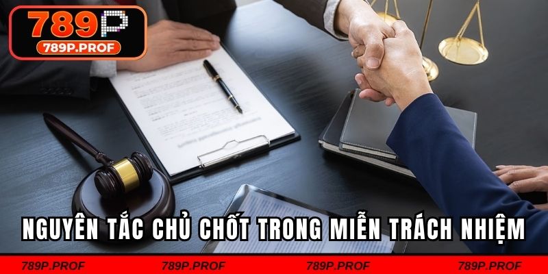 Nguyên tắc chủ chốt trong miễn trách nhiệm