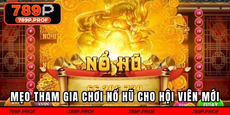 Mẹo tham gia chơi nổ hũ cho hội viên mới
