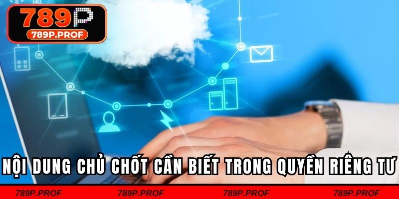 Nội dung chủ chốt cần biết trong quyền riêng tư