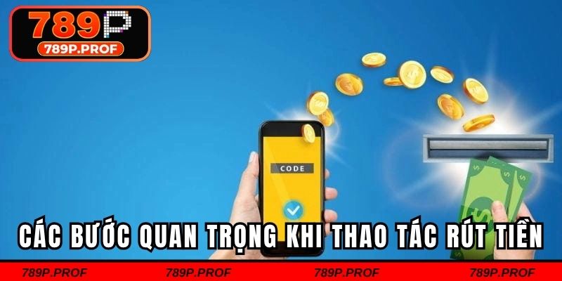 Các bước quan trọng khi người chơi thao tác rút tiền tại nhà cái