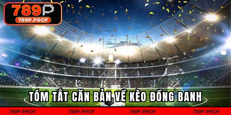 Tóm tắt căn bản về kèo đồng banh