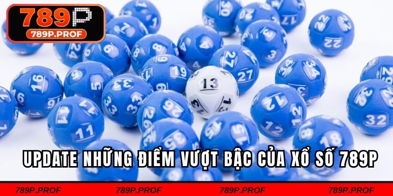 Update những điểm vượt bậc của xổ số 789P